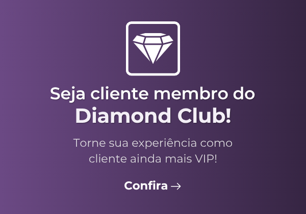 Seja cliente membro do Diamond Club! Torne sua experiência como cliente ainda mais VIP.