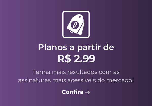 Planos a partir de R$ 2,99. Tenha mais resultados com as assinaturas mais acessíveis do mercado.